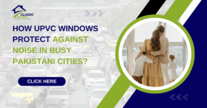 uPVC soundproof windows in Pakistan